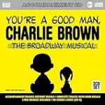 Sing You’re A Good Man Charlie Brown: The Broadway Musical