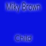 Miky Brown – Child (Album)